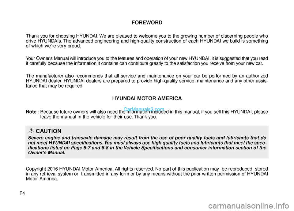 Hyundai Santa Fe 2017 Owners Manual F4
FOREWORD
Thank you for choosing HYUNDAI. We are pleased to welcome you to the growing number of discerning people who
drive HYUNDAIs. The advanced engineering and high-quality construction of each Hyundai Santa Fe 2017 Owners Manual F4
FOREWORD
Thank you for choosing HYUNDAI. We are pleased to welcome you to the growing number of discerning people who
drive HYUNDAIs. The advanced engineering and high-quality construction of each