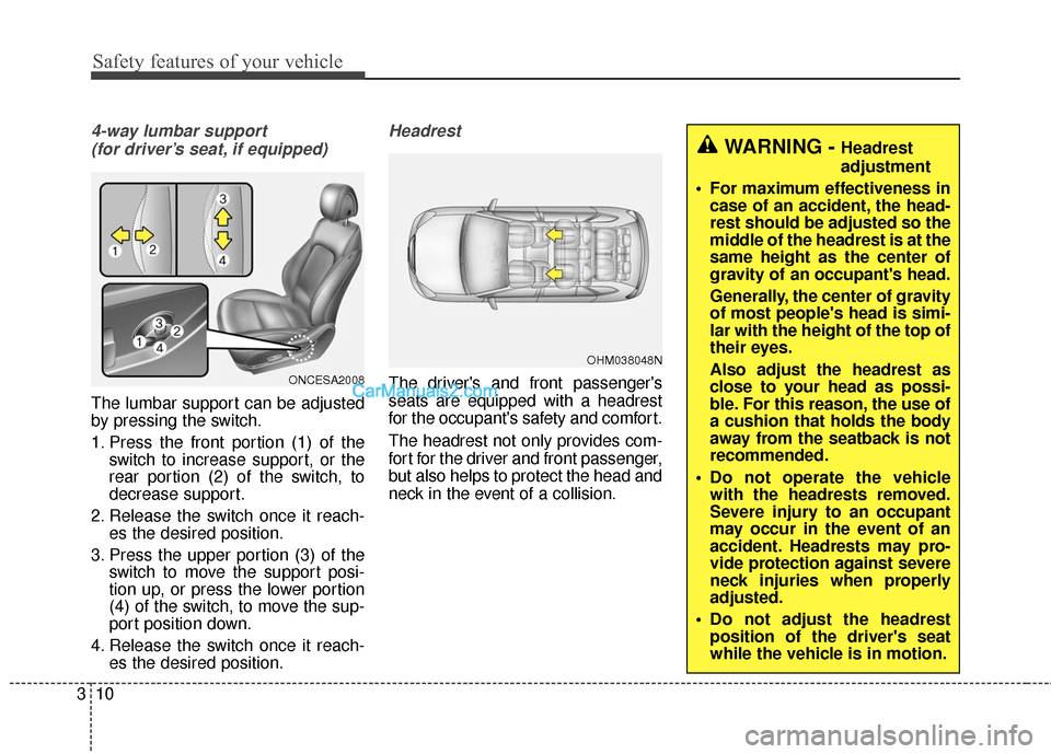 Hyundai Santa Fe 2017 Owners Guide Safety features of your vehicle
10
3
4-way lumbar support
(for driver’s seat, if equipped)
The lumbar support can be adjusted
by pressing the switch.
1. Press the front portion (1) of the switch to Hyundai Santa Fe 2017 Owners Guide Safety features of your vehicle
10
3
4-way lumbar support
(for driver’s seat, if equipped)
The lumbar support can be adjusted
by pressing the switch.
1. Press the front portion (1) of the switch to