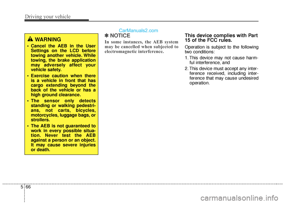 Hyundai Santa Fe 2017 Owners Guide Driving your vehicle
66
5
✽
✽
NOTICE
In some instances, the AEB system
may be cancelled when subjected to
electromagnetic interference.
This device complies with Part
15 of the FCC rules.
Operatio Hyundai Santa Fe 2017 Owners Guide Driving your vehicle
66
5
✽
✽
NOTICE
In some instances, the AEB system
may be cancelled when subjected to
electromagnetic interference.
This device complies with Part
15 of the FCC rules.
Operatio