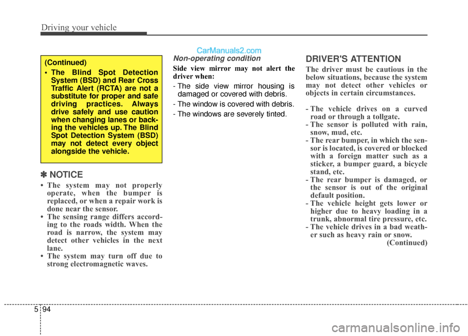 Hyundai Santa Fe 2017 Owners Guide Driving your vehicle
94
5
✽
✽
NOTICE
• The system may not properly
operate, when the bumper is
replaced, or when a repair work is
done near the sensor.
• The sensing range differs accord- ing Hyundai Santa Fe 2017 Owners Guide Driving your vehicle
94
5
✽
✽
NOTICE
• The system may not properly
operate, when the bumper is
replaced, or when a repair work is
done near the sensor.
• The sensing range differs accord- ing