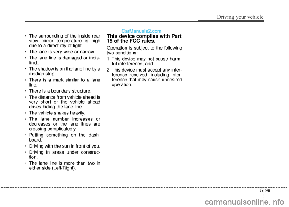Hyundai Santa Fe 2017 Owners Manual 599
Driving your vehicle
The surrounding of the inside rearview mirror temperature is high
due to a direct ray of light.
The lane is very wide or narrow.
The lane line is damaged or indis- tinct.
Hyundai Santa Fe 2017 Owners Manual 599
Driving your vehicle
The surrounding of the inside rearview mirror temperature is high
due to a direct ray of light.
The lane is very wide or narrow.
The lane line is damaged or indis- tinct.