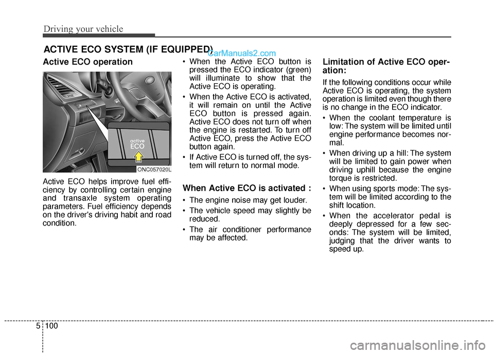 Hyundai Santa Fe 2017 Owners Manual Driving your vehicle
100
5
Active ECO operation
Active ECO helps improve fuel effi-
ciency by controlling certain engine
and transaxle system operating
parameters. Fuel efficiency depends
on the drive Hyundai Santa Fe 2017 Owners Manual Driving your vehicle
100
5
Active ECO operation
Active ECO helps improve fuel effi-
ciency by controlling certain engine
and transaxle system operating
parameters. Fuel efficiency depends
on the drive