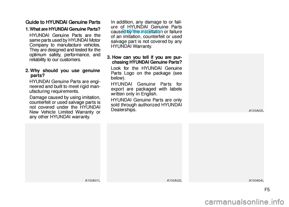 Hyundai Santa Fe 2017 Owners Manual F5
Guide to HYUNDAI Genuine Parts
1. What are HYUNDAI Genuine Parts?HYUNDAI Genuine Parts are the
same parts used by HYUNDAI Motor
Company to manufacture vehicles.
They are designed and tested for the Hyundai Santa Fe 2017 Owners Manual F5
Guide to HYUNDAI Genuine Parts
1. What are HYUNDAI Genuine Parts?HYUNDAI Genuine Parts are the
same parts used by HYUNDAI Motor
Company to manufacture vehicles.
They are designed and tested for the