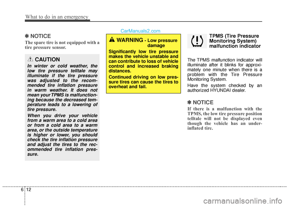 Hyundai Santa Fe 2017 Owners Manual What to do in an emergency
12
6
✽
✽
NOTICE
The spare tire is not equipped with a
tire pressure sensor.
TPMS (Tire Pressure
Monitoring System)
malfunction indicator
The TPMS malfunction indicator w Hyundai Santa Fe 2017 Owners Manual What to do in an emergency
12
6
✽
✽
NOTICE
The spare tire is not equipped with a
tire pressure sensor.
TPMS (Tire Pressure
Monitoring System)
malfunction indicator
The TPMS malfunction indicator w