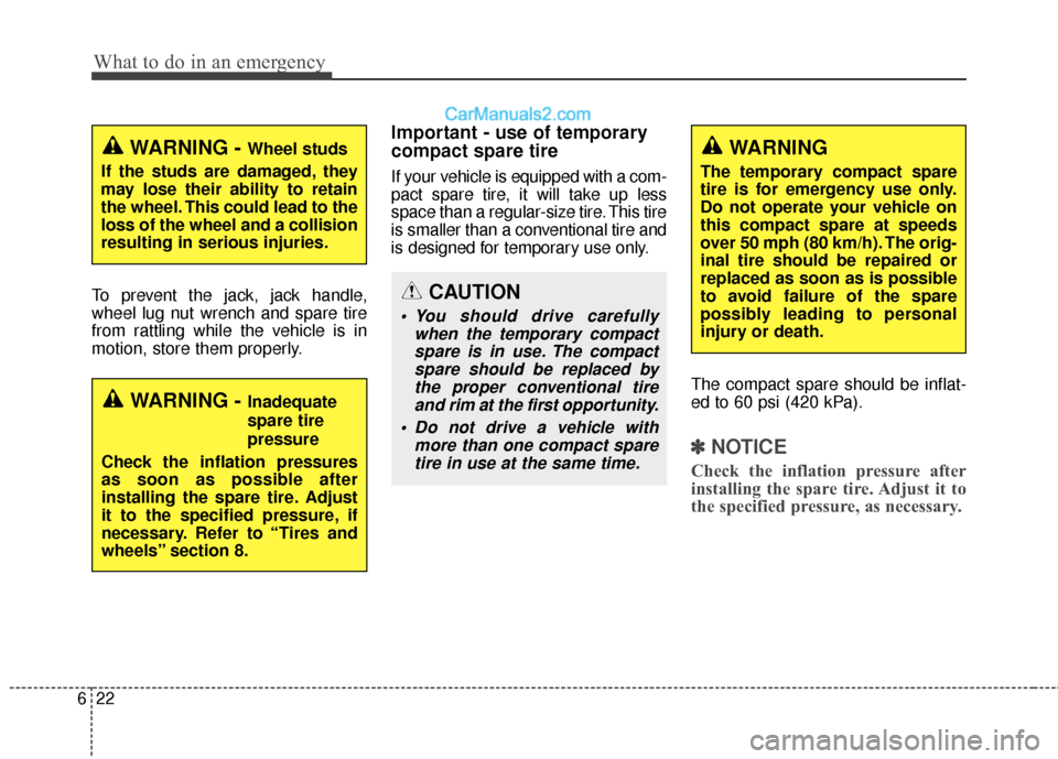 Hyundai Santa Fe 2017 Owners Manual What to do in an emergency
22
6
To prevent the jack, jack handle,
wheel lug nut wrench and spare tire
from rattling while the vehicle is in
motion, store them properly.
Important - use of temporary
co Hyundai Santa Fe 2017 Owners Manual What to do in an emergency
22
6
To prevent the jack, jack handle,
wheel lug nut wrench and spare tire
from rattling while the vehicle is in
motion, store them properly.
Important - use of temporary
co