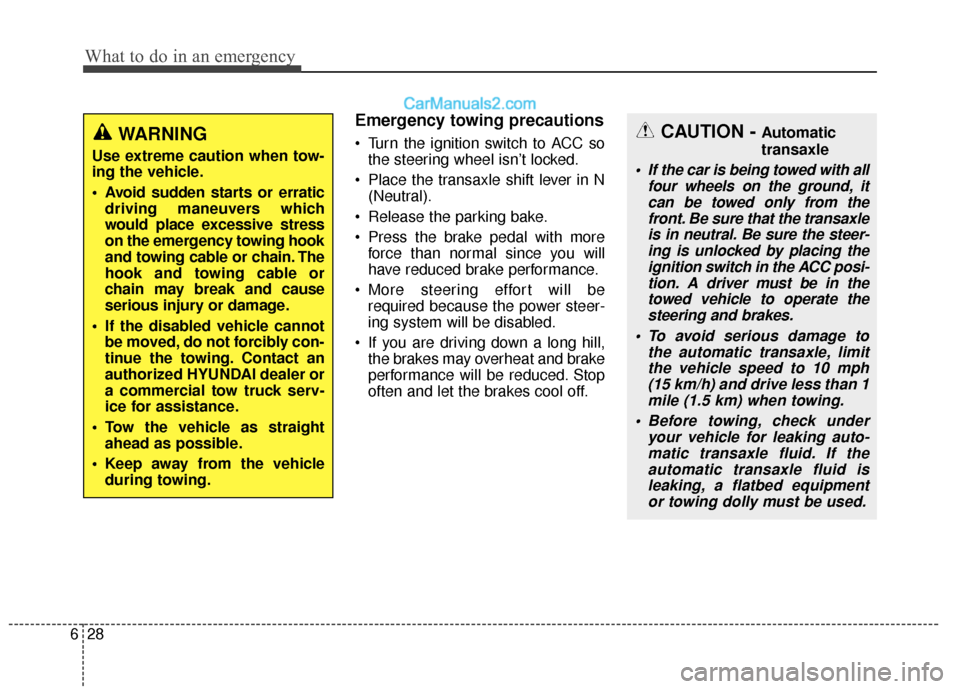 Hyundai Santa Fe 2017 Owners Manual What to do in an emergency
28
6
Emergency towing precautions
Turn the ignition switch to ACC so
the steering wheel isn’t locked.
Place the transaxle shift lever in N (Neutral).
Release the parkin Hyundai Santa Fe 2017 Owners Manual What to do in an emergency
28
6
Emergency towing precautions
Turn the ignition switch to ACC so
the steering wheel isn’t locked.
Place the transaxle shift lever in N (Neutral).
Release the parkin