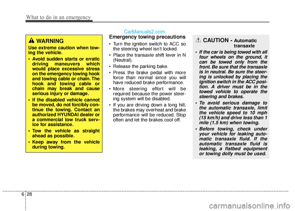 Hyundai Santa Fe 2017  Owners Manual What to do in an emergency
28
6
Emergency towing precautions
 Turn the ignition switch to ACC so
the steering wheel isn’t locked.
 Place the transaxle shift lever in N (Neutral).
 Release the parkin
