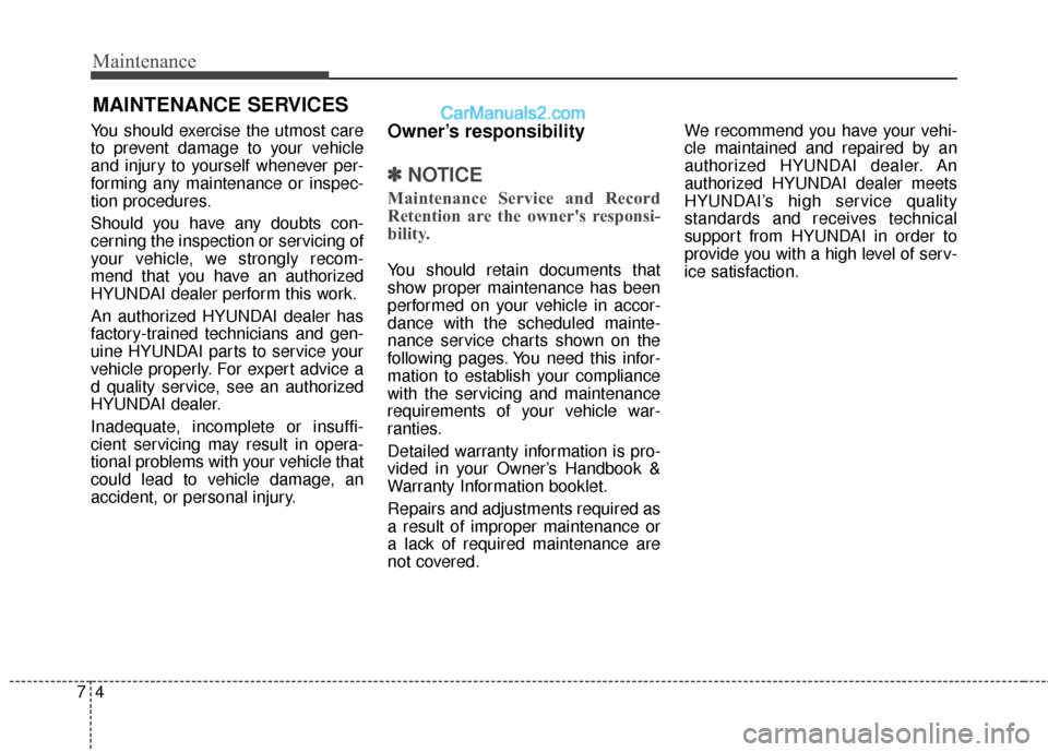 Hyundai Santa Fe 2017 Owners Manual Maintenance
47
MAINTENANCE SERVICES
You should exercise the utmost care
to prevent damage to your vehicle
and injury to yourself whenever per-
forming any maintenance or inspec-
tion procedures.
Shoul Hyundai Santa Fe 2017 Owners Manual Maintenance
47
MAINTENANCE SERVICES
You should exercise the utmost care
to prevent damage to your vehicle
and injury to yourself whenever per-
forming any maintenance or inspec-
tion procedures.
Shoul