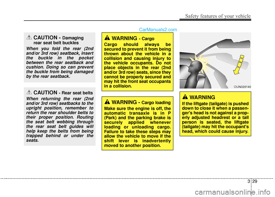 Hyundai Santa Fe 2017  Owners Manual 329
Safety features of your vehicle
WARNING- Cargo
Cargo should always be
secured to prevent it from being
thrown about the vehicle in a
collision and causing injury to
the vehicle occupants. Do not
p