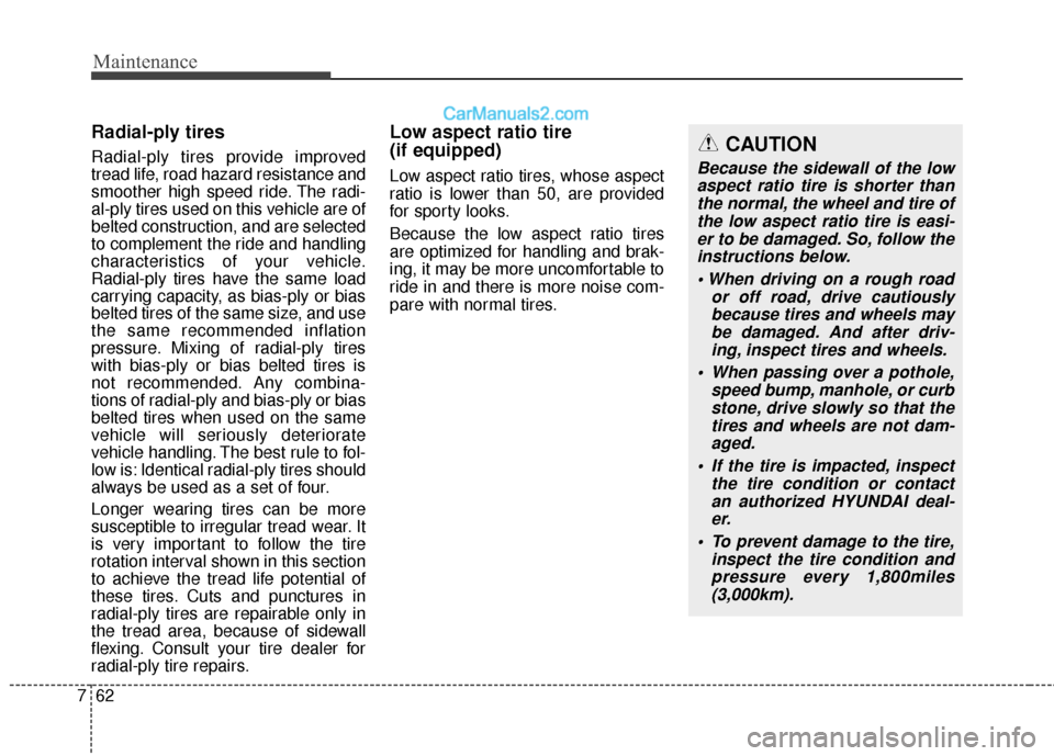 Hyundai Santa Fe 2017 Owners Manual Maintenance
62
7
Radial-ply tires
Radial-ply tires provide improved
tread life, road hazard resistance and
smoother high speed ride. The radi-
al-ply tires used on this vehicle are of
belted construct Hyundai Santa Fe 2017 Owners Manual Maintenance
62
7
Radial-ply tires
Radial-ply tires provide improved
tread life, road hazard resistance and
smoother high speed ride. The radi-
al-ply tires used on this vehicle are of
belted construct