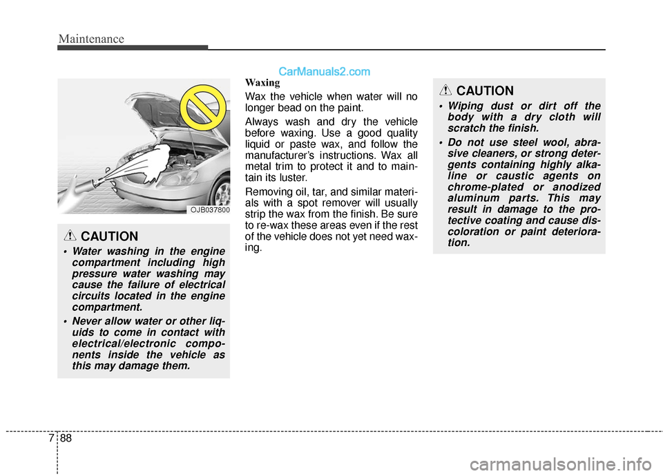 Hyundai Santa Fe 2017 Owners Manual Maintenance
88
7
Waxing
Wax the vehicle when water will no
longer bead on the paint.
Always wash and dry the vehicle
before waxing. Use a good quality
liquid or paste wax, and follow the
manufacturerâ Hyundai Santa Fe 2017 Owners Manual Maintenance
88
7
Waxing
Wax the vehicle when water will no
longer bead on the paint.
Always wash and dry the vehicle
before waxing. Use a good quality
liquid or paste wax, and follow the
manufacturerâ