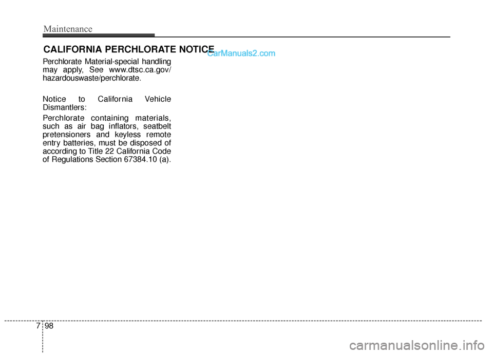 Hyundai Santa Fe 2017 Owners Manual CALIFORNIA PERCHLORATE NOTICE
Perchlorate Material-special handling
may apply, See www.dtsc.ca.gov/
hazardouswaste/perchlorate.
Notice to California Vehicle
Dismantlers:
Perchlorate containing materia Hyundai Santa Fe 2017 Owners Manual CALIFORNIA PERCHLORATE NOTICE
Perchlorate Material-special handling
may apply, See www.dtsc.ca.gov/
hazardouswaste/perchlorate.
Notice to California Vehicle
Dismantlers:
Perchlorate containing materia
