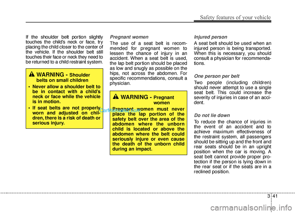 Hyundai Santa Fe 2017 Repair Manual 341
Safety features of your vehicle
If the shoulder belt portion slightly
touches the child’s neck or face, try
placing the child closer to the center of
the vehicle. If the shoulder belt still
touc Hyundai Santa Fe 2017 Repair Manual 341
Safety features of your vehicle
If the shoulder belt portion slightly
touches the child’s neck or face, try
placing the child closer to the center of
the vehicle. If the shoulder belt still
touc