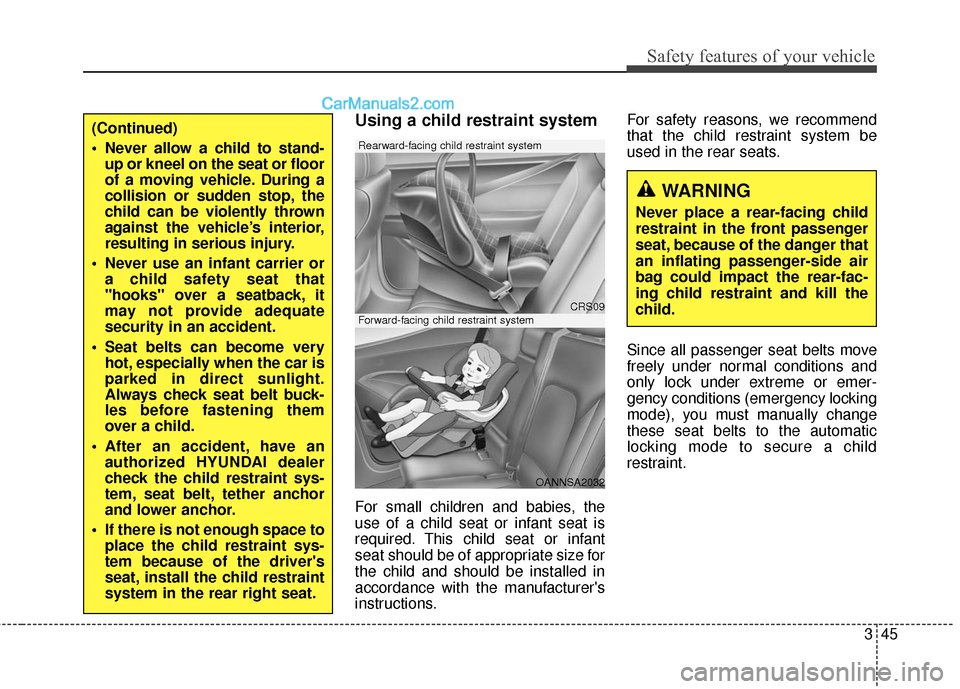 Hyundai Santa Fe 2017 Owners Manual 345
Safety features of your vehicle
Using a child restraint system
For small children and babies, the
use of a child seat or infant seat is
required. This child seat or infant
seat should be of approp Hyundai Santa Fe 2017 Owners Manual 345
Safety features of your vehicle
Using a child restraint system
For small children and babies, the
use of a child seat or infant seat is
required. This child seat or infant
seat should be of approp
