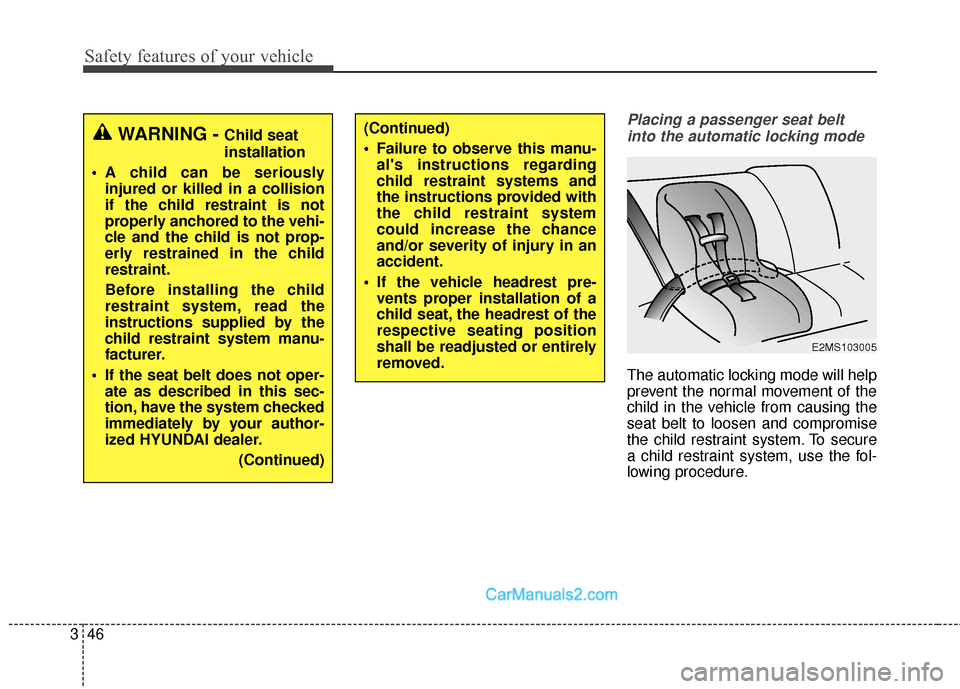 Hyundai Santa Fe 2017 User Guide Safety features of your vehicle
46
3
Placing a passenger seat belt
into the automatic locking mode 
The automatic locking mode will help
prevent the normal movement of the
child in the vehicle from ca