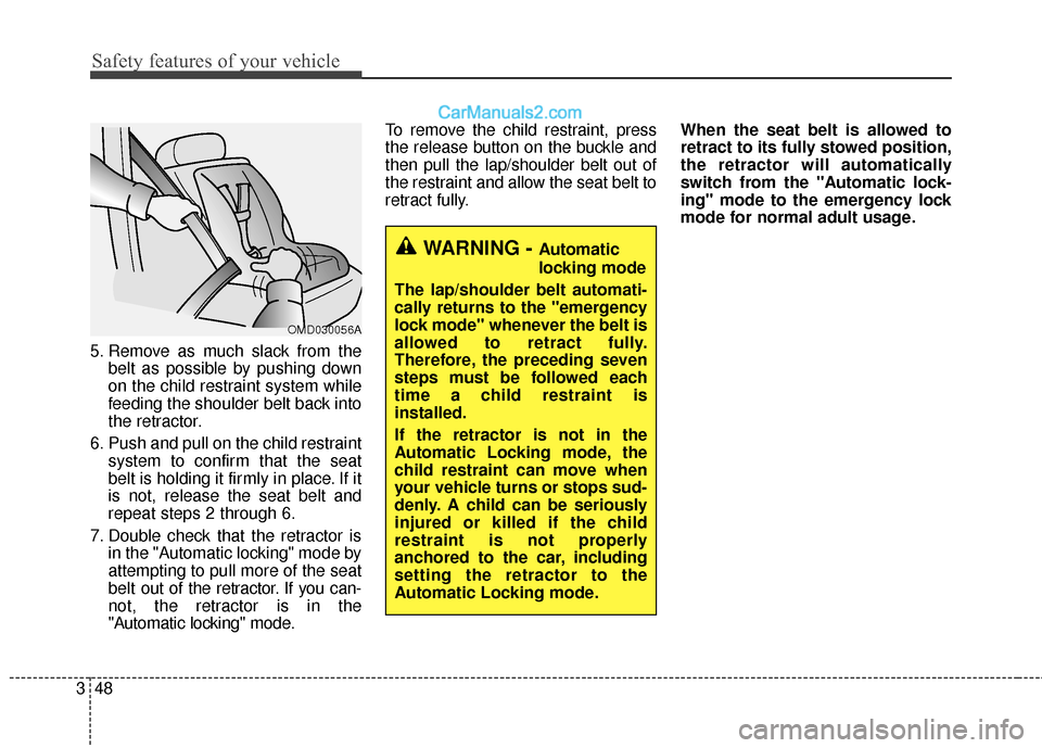 Hyundai Santa Fe 2017 Repair Manual Safety features of your vehicle
48
3
5. Remove as much slack from the
belt as possible by pushing down
on the child restraint system while
feeding the shoulder belt back into
the retractor.
6. Push an Hyundai Santa Fe 2017 Repair Manual Safety features of your vehicle
48
3
5. Remove as much slack from the
belt as possible by pushing down
on the child restraint system while
feeding the shoulder belt back into
the retractor.
6. Push an