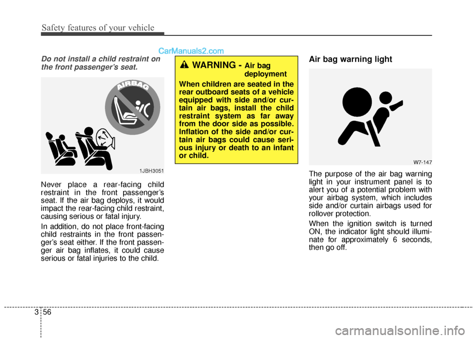 Hyundai Santa Fe 2017  Owners Manual Safety features of your vehicle
56
3
Do not install a child restraint on
the front passenger’s seat.
Never place a rear-facing child
restraint in the front passenger’s
seat. If the air bag deploys