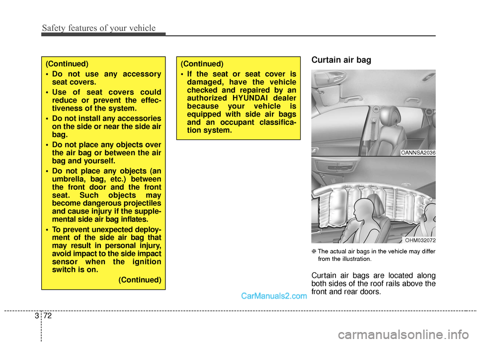 Hyundai Santa Fe 2017 Owners Manual Safety features of your vehicle
72
3
Curtain air bag
❈ The actual air bags in the vehicle may differ
from the illustration.
Curtain air bags are located along
both sides of the roof rails above th Hyundai Santa Fe 2017 Owners Manual Safety features of your vehicle
72
3
Curtain air bag
❈ The actual air bags in the vehicle may differ
from the illustration.
Curtain air bags are located along
both sides of the roof rails above th