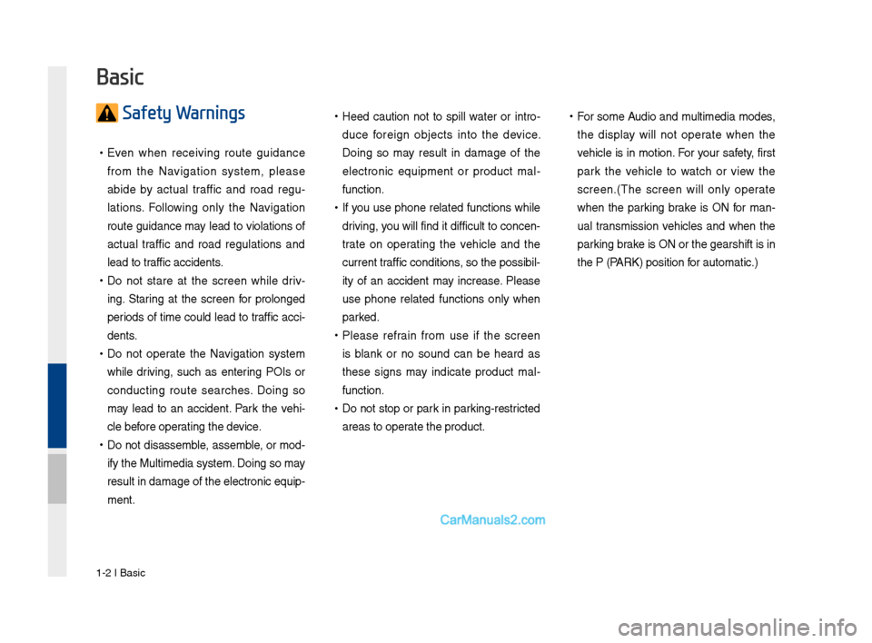 Hyundai Santa Fe 2017 Car Multimedia System 1-2 I Basic
Safety Warnings
•Even w\ben receiving route guidance
fro\f t\be Navigation syste\f, please
abide by actual traffic and road regu -
lations. Following only t\be Nav Hyundai Santa Fe 2017 Car Multimedia System 1-2 I Basic
Safety Warnings
•Even w\ben receiving route guidance
fro\f t\be Navigation syste\f, please
abide by actual traffic and road regu -
lations. Following only t\be Nav