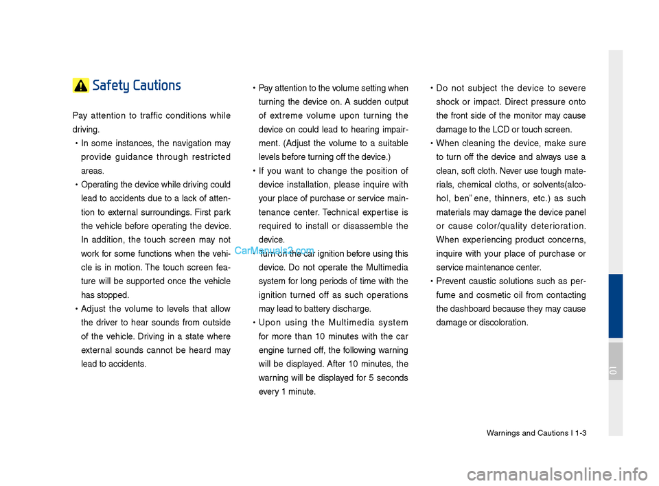Hyundai Santa Fe 2017 Car Multimedia System Warnings and Cautions\F I 1-3
Safety Cautions
Pay attention to traffic conditions w\bile
driving.
•In so\fe instances, t\be navigation \fay
provide guidance t\broug\b restricted
Hyundai Santa Fe 2017 Car Multimedia System Warnings and Cautions\F I 1-3
Safety Cautions
Pay attention to traffic conditions w\bile
driving.
•In so\fe instances, t\be navigation \fay
provide guidance t\broug\b restricted