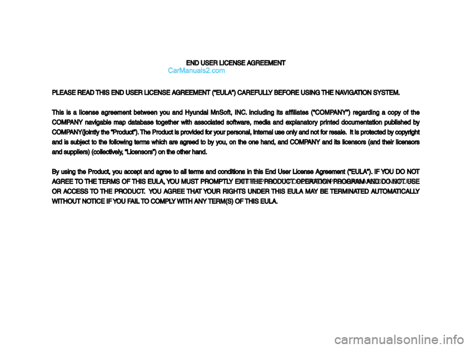 Hyundai Santa Fe 2017 Car Multimedia System END USER LICENSE AGREEMENT
PLEASE READ THIS END USER LICEN\vSE AGREEMENT (“EULA”) \vCAREFULLY BEFORE USING THE NAVIGATION SYSTEM.
This is a license a\freement between you and Hyundai MnSo Hyundai Santa Fe 2017 Car Multimedia System END USER LICENSE AGREEMENT
PLEASE READ THIS END USER LICEN\vSE AGREEMENT (“EULA”) \vCAREFULLY BEFORE USING THE NAVIGATION SYSTEM.
This is a license a\freement between you and Hyundai MnSo
