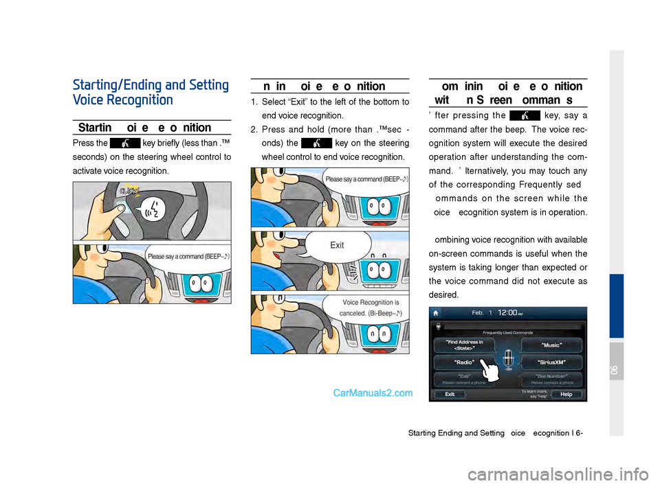 Hyundai Santa Fe 2017 Car Multimedia System Starting\bEn\fing an\f Sett\qing Voice Recognition I\q 6-3
Starting/Ending and Setting
Voice Recognition
Starting Voice Recognition
Press the key briefly (less than 0.\q8
secon\fs) on the steeri Hyundai Santa Fe 2017 Car Multimedia System Starting\bEn\fing an\f Sett\qing Voice Recognition I\q 6-3
Starting/Ending and Setting
Voice Recognition
Starting Voice Recognition
Press the key briefly (less than 0.\q8
secon\fs) on the steeri