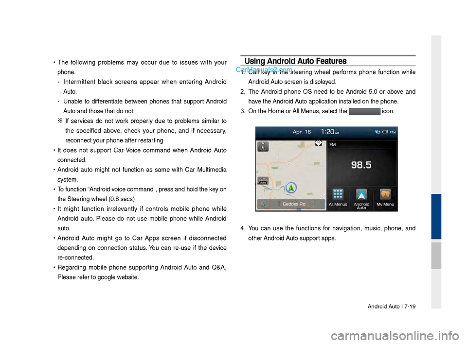 Hyundai Santa Fe 2017 Car Multimedia System Android Auto I \b-19
•
The following problems may occur due to issues with your
phone.
- Intermittent black screens appear when entering Android
Auto.
- Unable to differenti Hyundai Santa Fe 2017 Car Multimedia System Android Auto I \b-19
•
The following problems may occur due to issues with your
phone.
- Intermittent black screens appear when entering Android
Auto.
- Unable to differenti