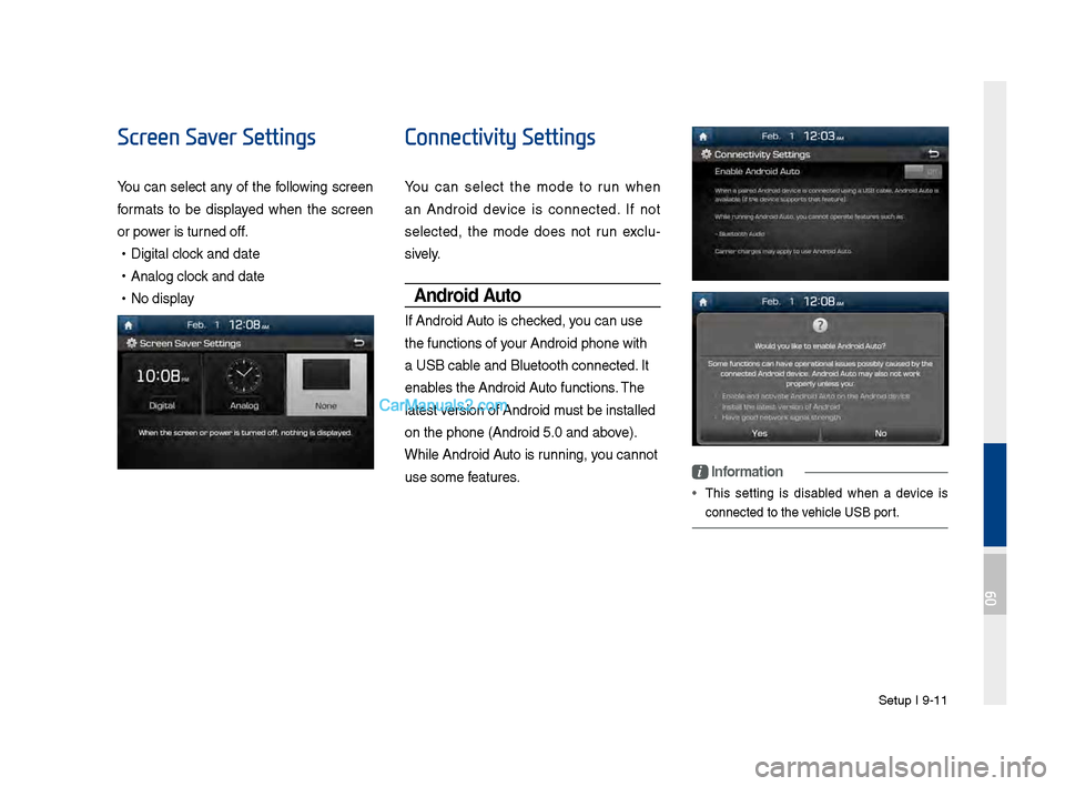 Hyundai Santa Fe 2017  Car Multimedia System Setup I 9-11
Screen Saver Settings
You can select any of t\fe following screen 
formats  to  be  displayed  w\fen  t\fe  screen 
or power is turned off.
 •Digital clock and date
 •Analog clock and