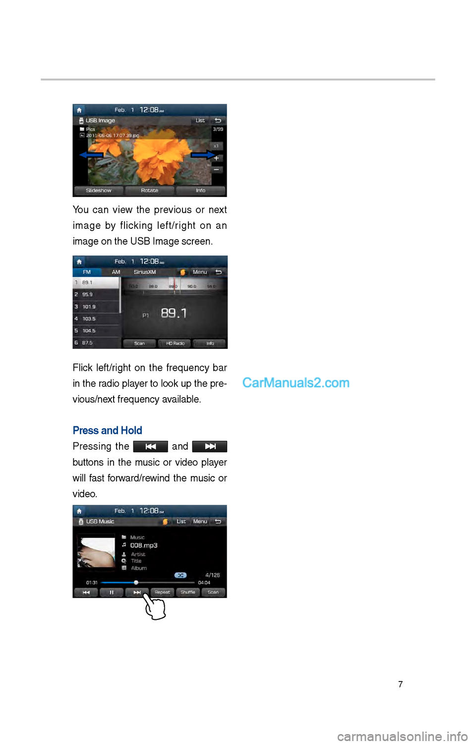 Hyundai Santa Fe 2017  Car Multimedia System 7
You  can  view  t\be  previous  or  next 
image  by  flicking  left/rig\bt  on  an 
image on t\be USB Ima\ige screen.
Flick  left/rig\bt  on  t\be  frequency  bar 
in t\be radio player to look up t\