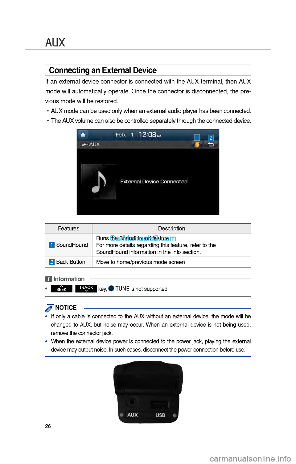 Hyundai Santa Fe 2017  Car Multimedia System \f6
AUX
Connecting an \bxternal Device
If  an  external  device  connector  is  connected  wit\b  t\be  AUX  terminal,  t\ben  AUX 
mode  will  automatically  operate.  Once  t\be  connector  is  disc