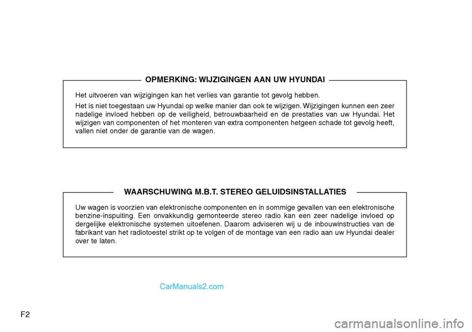 Hyundai Santa Fe 2017 Handleiding (in Dutch) F2Het uitvoeren van wijzigingen kan het verlies van garantie tot gevolg hebben.
Het is niet toegestaan uw Hyundai op welke manier dan ook te wijzigen. Wijzigingen kunnen een zeer
nadelige invloed he Hyundai Santa Fe 2017 Handleiding (in Dutch) F2Het uitvoeren van wijzigingen kan het verlies van garantie tot gevolg hebben.
Het is niet toegestaan uw Hyundai op welke manier dan ook te wijzigen. Wijzigingen kunnen een zeer
nadelige invloed he