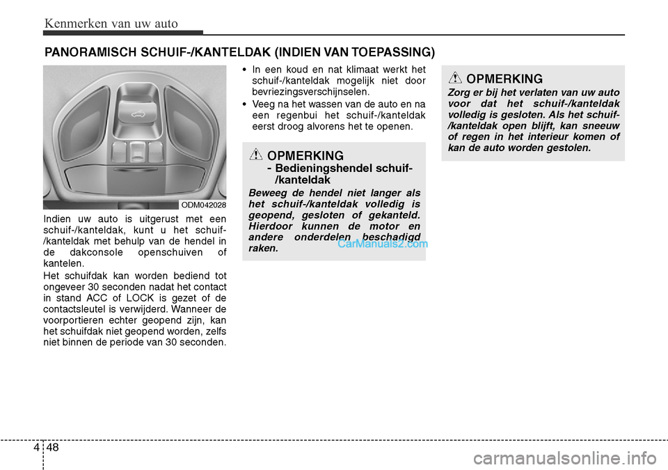 Hyundai Santa Fe 2017 Handleiding (in Dutch) Kenmerken van uw auto
48
4
Indien uw auto is uitgerust met een schuif-/kanteldak, kunt u het schuif-
/kanteldak met behulp van de hendel in
de dakconsole openschuiven ofkantelen.
Het schuifdak kan wo Hyundai Santa Fe 2017 Handleiding (in Dutch) Kenmerken van uw auto
48
4
Indien uw auto is uitgerust met een schuif-/kanteldak, kunt u het schuif-
/kanteldak met behulp van de hendel in
de dakconsole openschuiven ofkantelen.
Het schuifdak kan wo