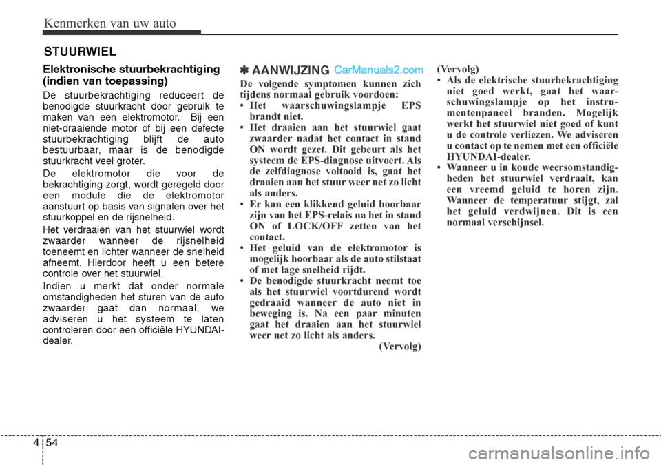 Hyundai Santa Fe 2017 Handleiding (in Dutch) Kenmerken van uw auto
54
4
Elektronische stuurbekrachtiging
(indien van toepassing)
De stuurbekrachtiging reduceert de
benodigde stuurkracht door gebruik te
maken van een elektromotor. Bij een
nie Hyundai Santa Fe 2017 Handleiding (in Dutch) Kenmerken van uw auto
54
4
Elektronische stuurbekrachtiging
(indien van toepassing)
De stuurbekrachtiging reduceert de
benodigde stuurkracht door gebruik te
maken van een elektromotor. Bij een
nie