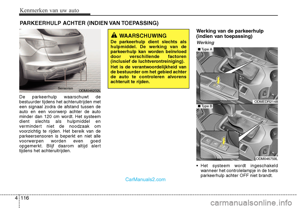 Hyundai Santa Fe 2017 Handleiding (in Dutch) Kenmerken van uw auto
116
4
De parkeerhulp waarschuwt de
bestuurder tijdens het achteruitrijden met
een signaal zodra de afstand tussen de
auto en een voorwerp achter de auto
minder dan 120 cm wordt. Hyundai Santa Fe 2017 Handleiding (in Dutch) Kenmerken van uw auto
116
4
De parkeerhulp waarschuwt de
bestuurder tijdens het achteruitrijden met
een signaal zodra de afstand tussen de
auto en een voorwerp achter de auto
minder dan 120 cm wordt.