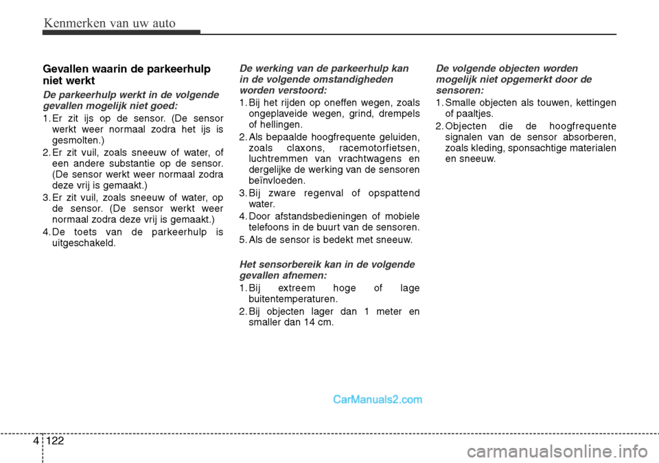 Hyundai Santa Fe 2017  Handleiding (in Dutch) Kenmerken van uw auto
122
4
Gevallen waarin de parkeerhulp niet werkt
De parkeerhulp werkt in de volgende
gevallen mogelijk niet goed:
1. Er zit ijs op de sensor. (De sensor werkt weer normaal zodra h
