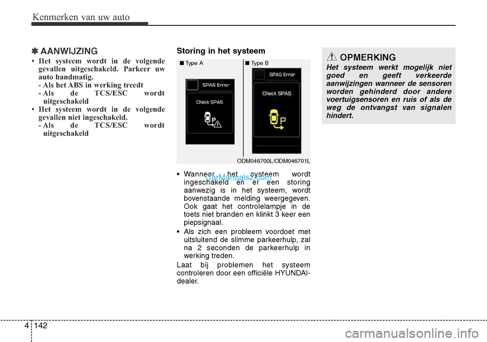 Hyundai Santa Fe 2017  Handleiding (in Dutch) Kenmerken van uw auto
142
4
✽AANWIJZING
• Het systeem wordt in de volgende gevallen uitgeschakeld. Parkeer uw 
auto handmatig.
- Als het ABS in werking treedt
- Als de TCS/ESC wordt
uitgeschakeld
