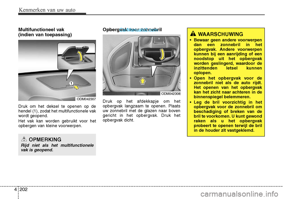 Hyundai Santa Fe 2017 Handleiding (in Dutch) Kenmerken van uw auto
202
4
Multifunctioneel vak
(indien van toepassing)
Druk om het deksel te openen op de
hendel (1), zodat het multifunctionele vak
wordt geopend.
Het vak kan worden gebruikt v Hyundai Santa Fe 2017 Handleiding (in Dutch) Kenmerken van uw auto
202
4
Multifunctioneel vak
(indien van toepassing)
Druk om het deksel te openen op de
hendel (1), zodat het multifunctionele vak
wordt geopend.
Het vak kan worden gebruikt v