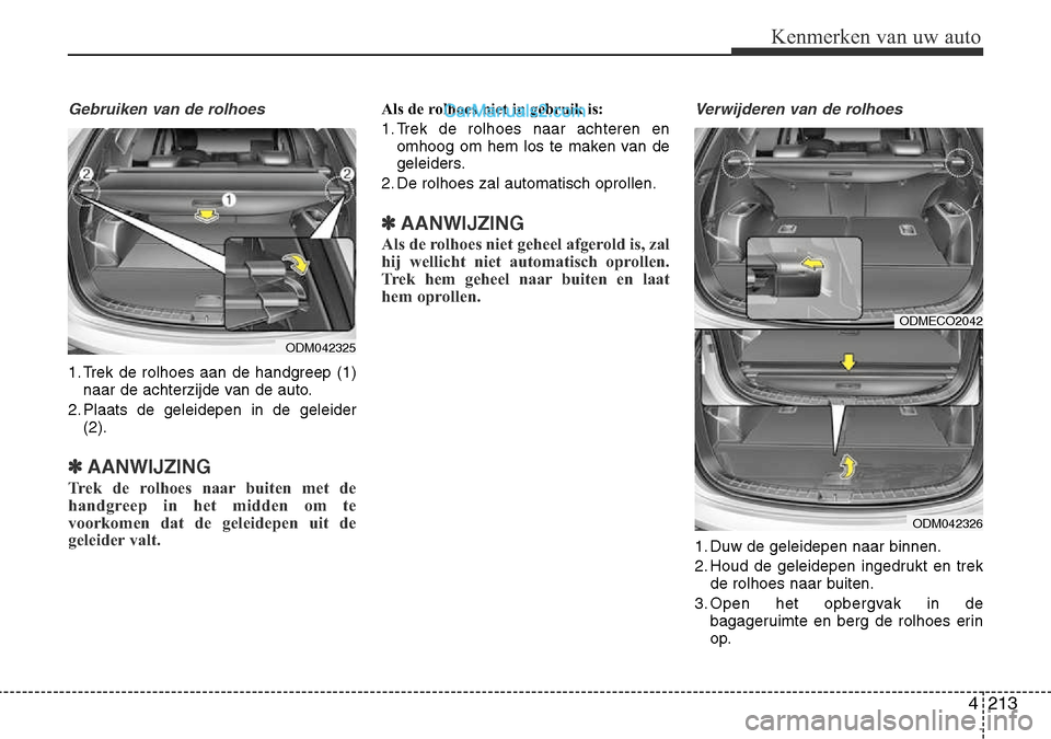 Hyundai Santa Fe 2017 Handleiding (in Dutch) 4 213
Kenmerken van uw auto
Gebruiken van de rolhoes
1. Trek de rolhoes aan de handgreep (1)naar de achterzijde van de auto.
2. Plaats de geleidepen in de geleider (2).
✽AANWIJZING
Trek de rolhoes n Hyundai Santa Fe 2017 Handleiding (in Dutch) 4 213
Kenmerken van uw auto
Gebruiken van de rolhoes
1. Trek de rolhoes aan de handgreep (1)naar de achterzijde van de auto.
2. Plaats de geleidepen in de geleider (2).
✽AANWIJZING
Trek de rolhoes n