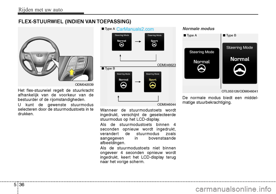 Hyundai Santa Fe 2017  Handleiding (in Dutch) Rijden met uw auto
36
5
FLEX-STUURWIEL (INDIEN VAN TOEPASSING)
Het flex-stuurwiel regelt de stuurkracht 
afhankelijk van de voorkeur van de
bestuurder of de rijomstandigheden. 
U kunt de gewenste stuu