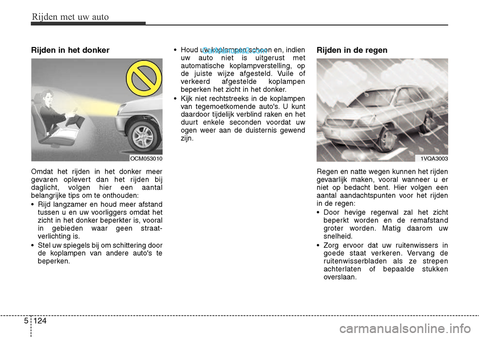 Hyundai Santa Fe 2017 Handleiding (in Dutch) Rijden met uw auto
124
5
Rijden in het donker
Omdat het rijden in het donker meer
gevaren oplevert dan het rijden bij
daglicht, volgen hier een aantal
belangrijke tips om te onthouden:
• Rijd lan Hyundai Santa Fe 2017 Handleiding (in Dutch) Rijden met uw auto
124
5
Rijden in het donker
Omdat het rijden in het donker meer
gevaren oplevert dan het rijden bij
daglicht, volgen hier een aantal
belangrijke tips om te onthouden:
• Rijd lan
