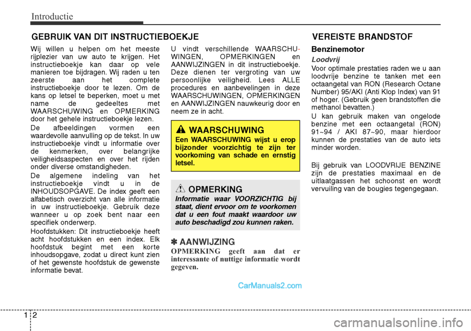 Hyundai Santa Fe 2017  Handleiding (in Dutch) Introductie
2
1
Wij willen u helpen om het meeste 
rijplezier van uw auto te krijgen. Het
instructieboekje kan daar op vele
manieren toe bijdragen. Wij raden u ten
zeerste aan het complete
instructieb