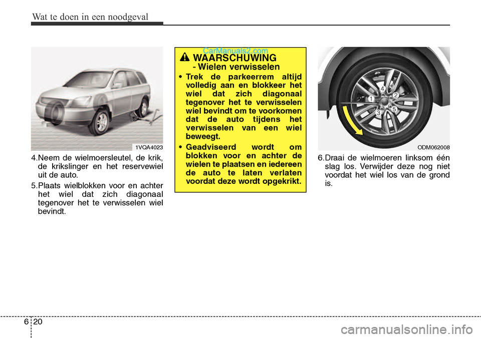 Hyundai Santa Fe 2017  Handleiding (in Dutch) Wat te doen in een noodgeval
20
6
4.Neem de wielmoersleutel, de krik,
de krikslinger en het reservewiel 
uit de auto.
5.Plaats wielblokken voor en achter het wiel dat zich diagonaal
tegenover het te v