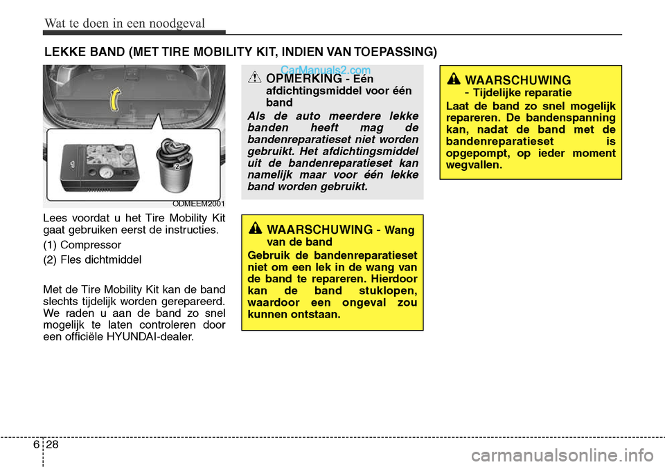Hyundai Santa Fe 2017  Handleiding (in Dutch) Wat te doen in een noodgeval
28
6
LEKKE BAND (MET TIRE MOBILITY KIT, INDIEN VAN TOEPASSING)
Lees voordat u het Tire Mobility Kit 
gaat gebruiken eerst de instructies. (1) Compressor(2) Fles dichtmidde