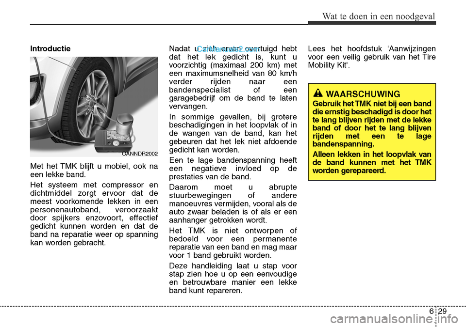 Hyundai Santa Fe 2017  Handleiding (in Dutch) 629
Wat te doen in een noodgeval
Introductie 
Met het TMK blijft u mobiel, ook na 
een lekke band. Het systeem met compressor en 
dichtmiddel zorgt ervoor dat de
meest voorkomende lekken in een
person