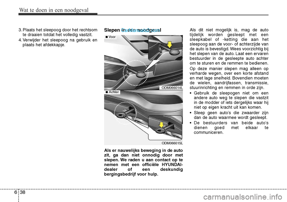 Hyundai Santa Fe 2017 Handleiding (in Dutch) Wat te doen in een noodgeval
38
6
3. Plaats het sleepoog door het rechtsom
te draaien totdat het volledig vastzit.
4. Verwijder het sleepoog na gebruik en plaats het afdekkapje. Slepen in een noodgeva Hyundai Santa Fe 2017 Handleiding (in Dutch) Wat te doen in een noodgeval
38
6
3. Plaats het sleepoog door het rechtsom
te draaien totdat het volledig vastzit.
4. Verwijder het sleepoog na gebruik en plaats het afdekkapje. Slepen in een noodgeva