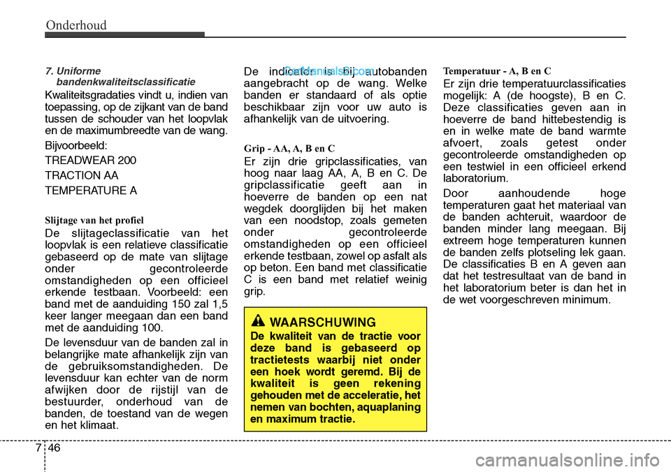 Hyundai Santa Fe 2017 Handleiding (in Dutch) Onderhoud
46
7
7. Uniforme
bandenkwaliteitsclassificatie
Kwaliteitsgradaties vindt u, indien van
toepassing, op de zijkant van de band
tussen de schouder van het loopvlak
en de maximumbreedte van de Hyundai Santa Fe 2017 Handleiding (in Dutch) Onderhoud
46
7
7. Uniforme
bandenkwaliteitsclassificatie
Kwaliteitsgradaties vindt u, indien van
toepassing, op de zijkant van de band
tussen de schouder van het loopvlak
en de maximumbreedte van de