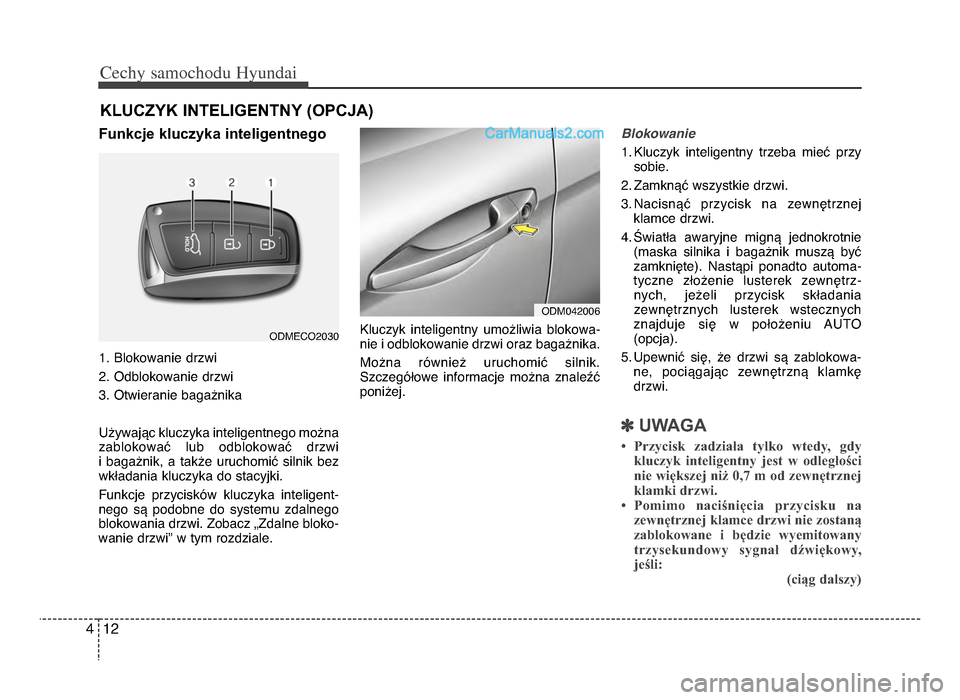 Hyundai Santa Fe 2017 Instrukcja Obsługi (in Polish) Cechy \famochodu Hyunda\b
1\f4
Funkcje kluczyka inteligentnego
1\b Blokowanie drzwi
\f\b Odblokowanie drzwi
3\b Otwieranie bagażnika
Używając kluczyka inteligentnego można
zablokować lub odblok Hyundai Santa Fe 2017 Instrukcja Obsługi (in Polish) Cechy \famochodu Hyunda\b
1\f4
Funkcje kluczyka inteligentnego
1\b Blokowanie drzwi
\f\b Odblokowanie drzwi
3\b Otwieranie bagażnika
Używając kluczyka inteligentnego można
zablokować lub odblok