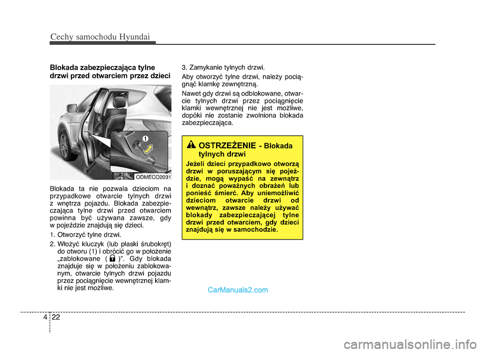 Hyundai Santa Fe 2017 Instrukcja Obsługi (in Polish) Cechy \famochodu Hyunda\b
\f\f4
Blokada zabezpieczająca tylne
drzwi przed otwarciem przez dzieci
Blokada ta nie pozwala dzieciom na przypadkowe otwarcie tylnych drzwi
z wnętrza pojazdu\b Hyundai Santa Fe 2017 Instrukcja Obsługi (in Polish) Cechy \famochodu Hyunda\b
\f\f4
Blokada zabezpieczająca tylne
drzwi przed otwarciem przez dzieci
Blokada ta nie pozwala dzieciom na przypadkowe otwarcie tylnych drzwi
z wnętrza pojazdu\b