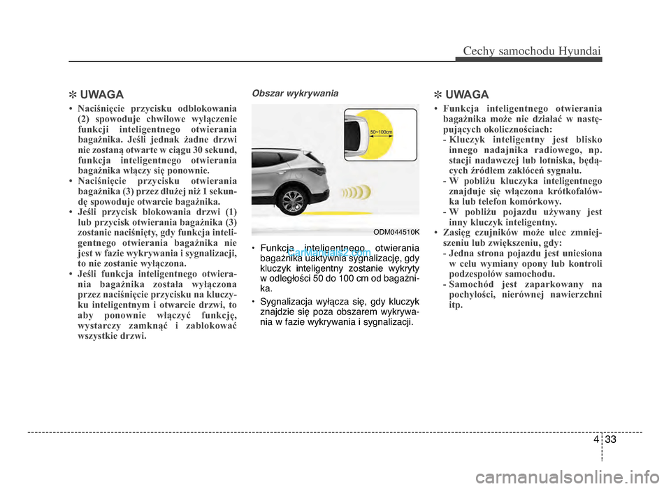 Hyundai Santa Fe 2017  Instrukcja Obsługi (in Polish) 4 33
Cechy \famochodu Hyunda\b
]UWAGA
• Naciśnięcie  przycisku  odblokowania
(2)  spowoduje  chwilowe  wyłączeniefunkcji  inteligentnego  otwieraniabagażnika.  Jeśli  jednak  żadne  drzwi
nie