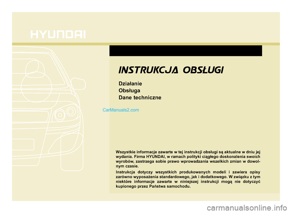 Hyundai Santa Fe 2017  Instrukcja Obsługi (in Polish) Wszystkie informacje zawarte w tej instrukcji obsługi są aktualne w dniu jej
wydania. Firma \fYUN\bAI, w ramach polityki ciągłego doskonalenia swoich
wyrobów,  zastrzega  sobie  prawo  wprowadzan